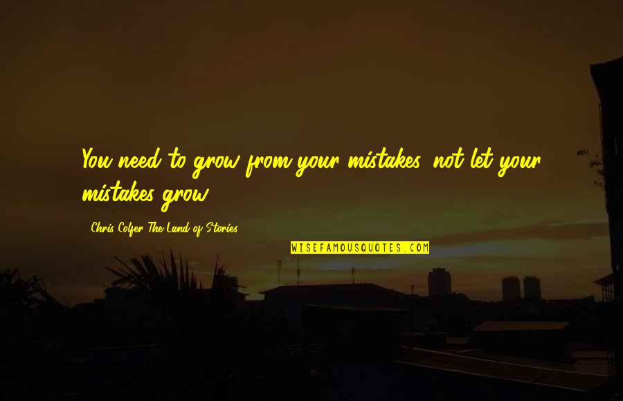 Uyusunda Quotes By Chris Colfer The Land Of Stories: You need to grow from your mistakes, not Uyusunda Quotes By Chris Colfer The Land Of Stories: You need to grow from your mistakes, not