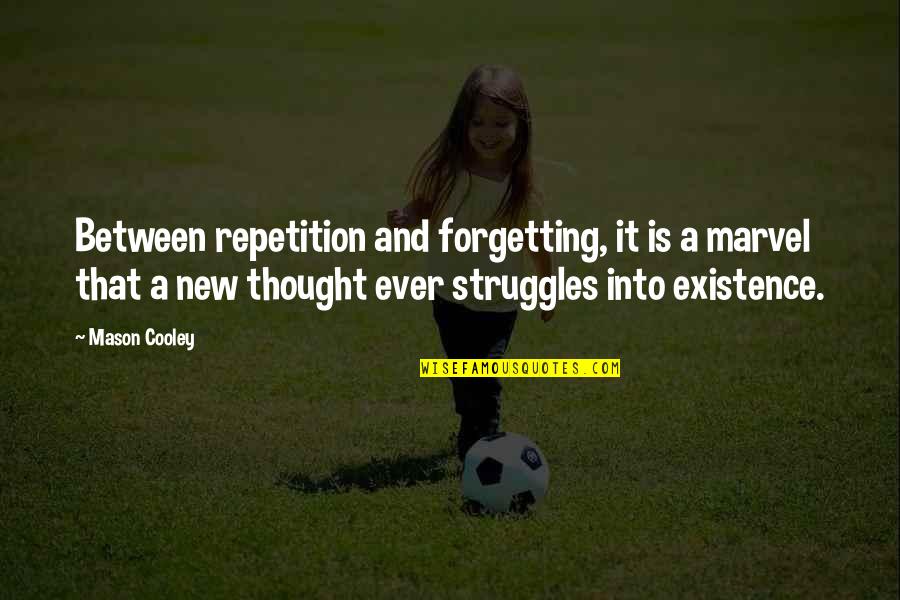 Uyusunda Quotes By Mason Cooley: Between repetition and forgetting, it is a marvel Uyusunda Quotes By Mason Cooley: Between repetition and forgetting, it is a marvel