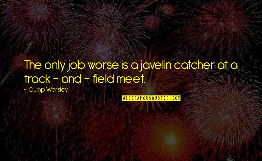Uyusundab Y S N Quotes By Gump Worsley: The only job worse is a javelin catcher