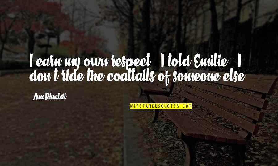 Uyuyan Guzel Quotes By Ann Rinaldi: I earn my own respect," I told Emilie.