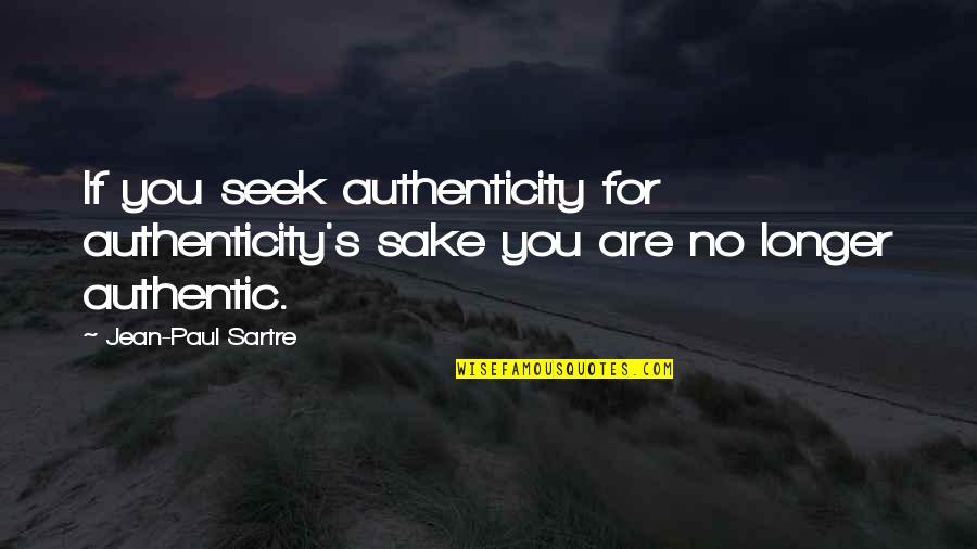 Uyuyan Guzel Quotes By Jean-Paul Sartre: If you seek authenticity for authenticity's sake you