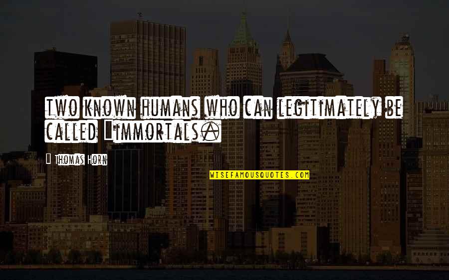 Uyuyan Yengesini Quotes By Thomas Horn: two known humans who can legitimately be called