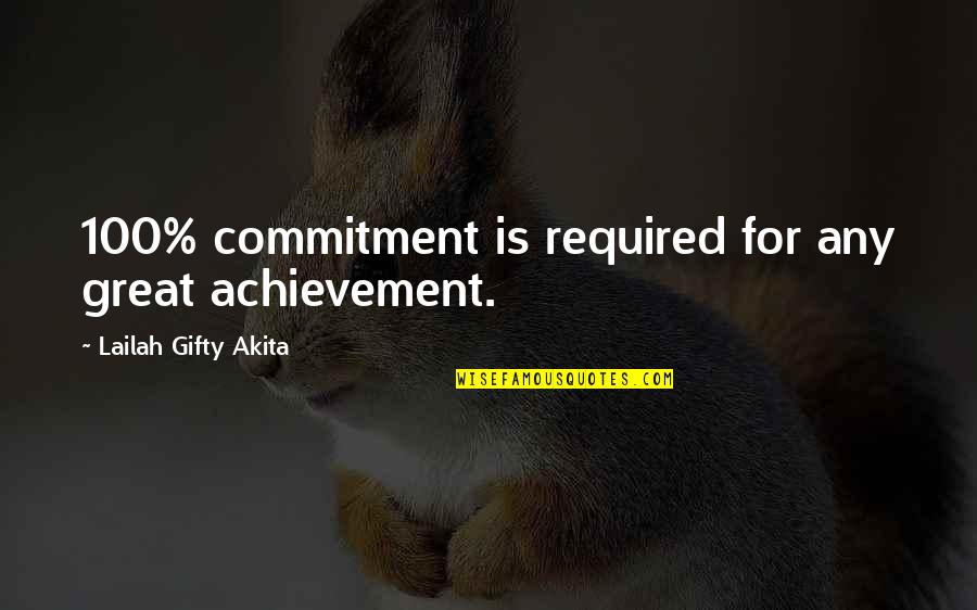 Uzacu Quotes By Lailah Gifty Akita: 100% commitment is required for any great achievement.