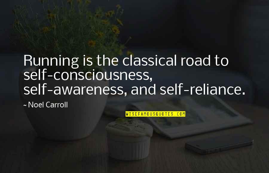 Uzadici Quotes By Noel Carroll: Running is the classical road to self-consciousness, self-awareness,