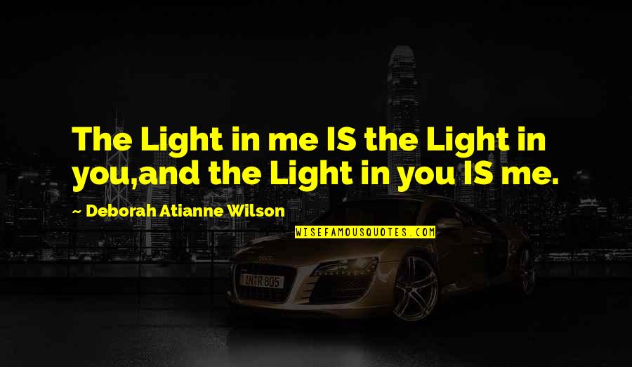 Uzair Khan Quotes By Deborah Atianne Wilson: The Light in me IS the Light in