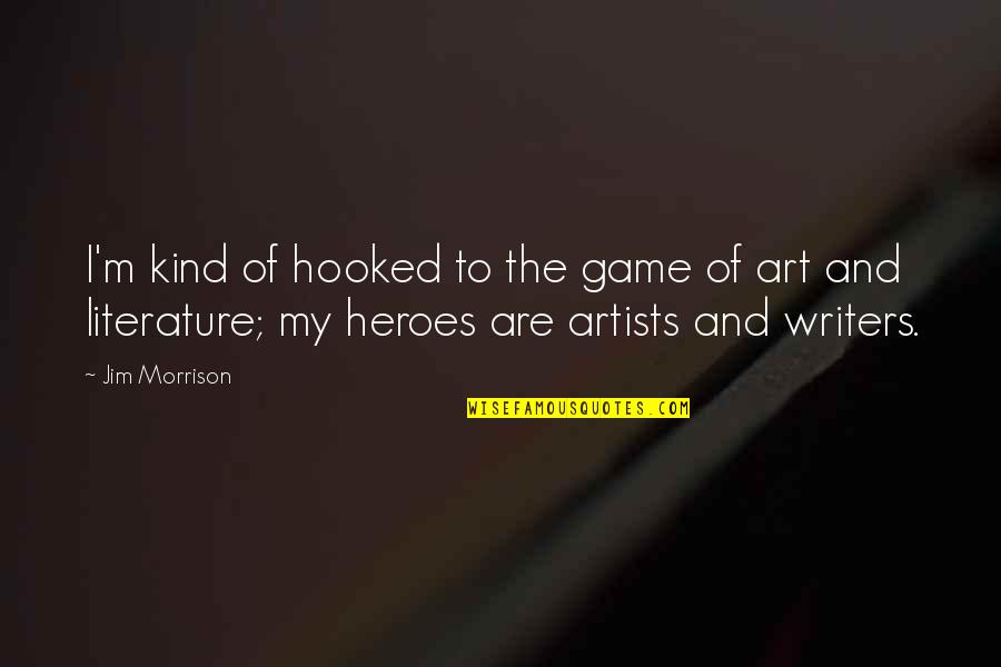 Uzair Khan Quotes By Jim Morrison: I'm kind of hooked to the game of