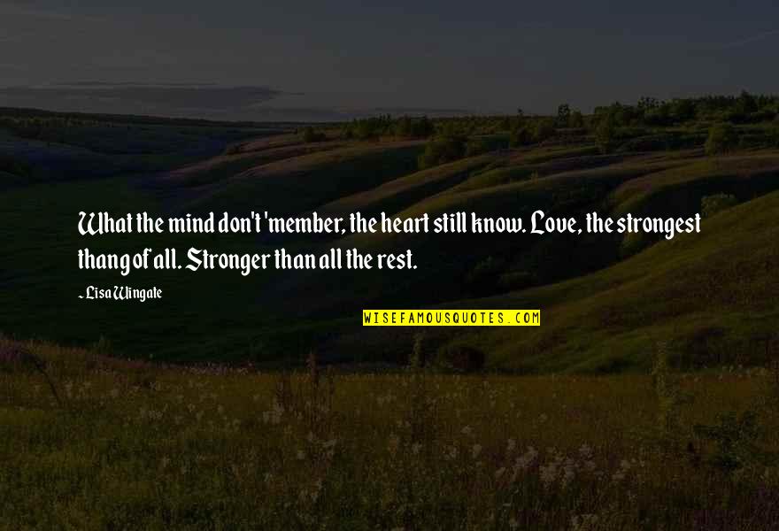 Uzair Name Quotes By Lisa Wingate: What the mind don't 'member, the heart still Uzair Name Quotes By Lisa Wingate: What the mind don't 'member, the heart still