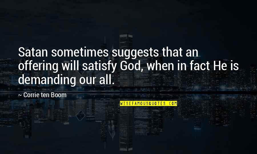Uzajamno Djelovanje Quotes By Corrie Ten Boom: Satan sometimes suggests that an offering will satisfy Uzajamno Djelovanje Quotes By Corrie Ten Boom: Satan sometimes suggests that an offering will satisfy