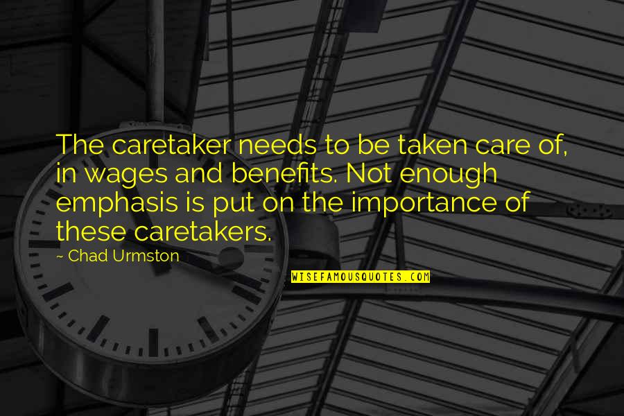 Uzajamno Po Tovanje Quotes By Chad Urmston: The caretaker needs to be taken care of, Uzajamno Po Tovanje Quotes By Chad Urmston: The caretaker needs to be taken care of,