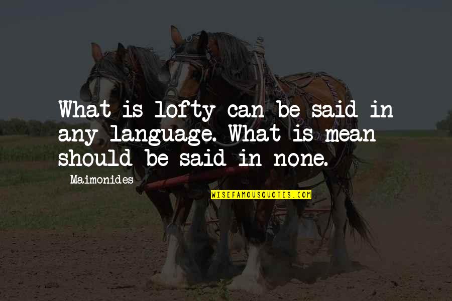 Uzajamno Po Tovanje Quotes By Maimonides: What is lofty can be said in any