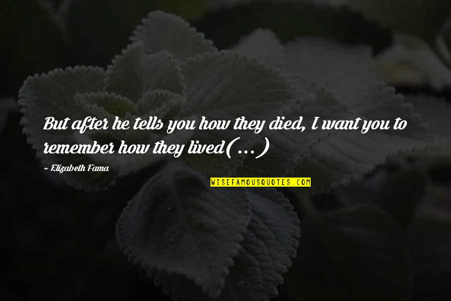 Uzaka Chan Quotes By Elizabeth Fama: But after he tells you how they died,