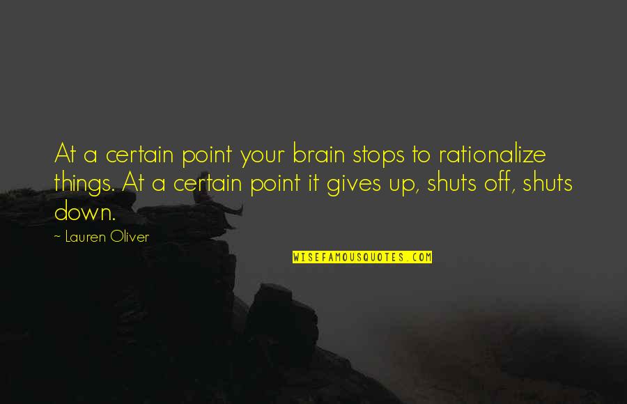 Uzaka Chan Quotes By Lauren Oliver: At a certain point your brain stops to