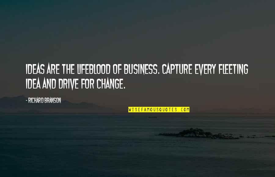 Uzakara Quotes By Richard Branson: Ideas Are The Lifeblood Of Business. Capture Every