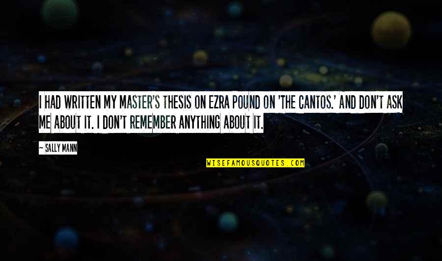 Uzakdogu D V S Quotes By Sally Mann: I had written my master's thesis on Ezra Uzakdogu D V S Quotes By Sally Mann: I had written my master's thesis on Ezra