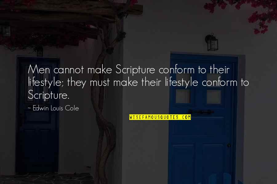 Uzaktaki Cisme Quotes By Edwin Louis Cole: Men cannot make Scripture conform to their lifestyle; Uzaktaki Cisme Quotes By Edwin Louis Cole: Men cannot make Scripture conform to their lifestyle;
