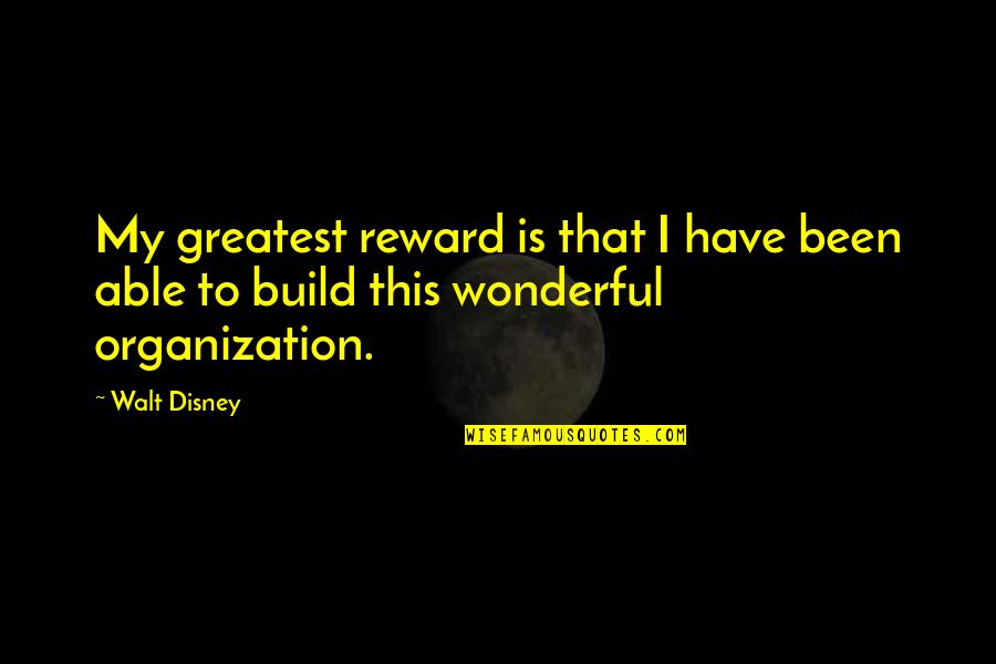 Uzaktan Erisim Quotes By Walt Disney: My greatest reward is that I have been