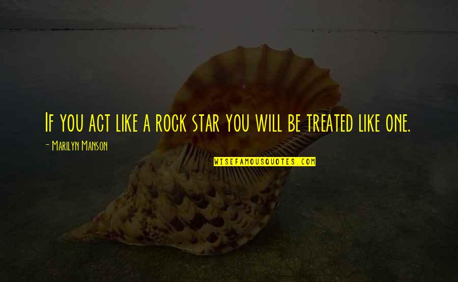 Uzalud Vam Quotes By Marilyn Manson: If you act like a rock star you