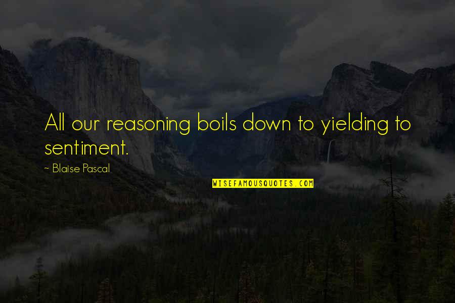Uzama Quotes By Blaise Pascal: All our reasoning boils down to yielding to Uzama Quotes By Blaise Pascal: All our reasoning boils down to yielding to