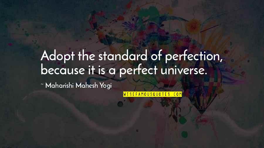 Uzanan Kizlar Quotes By Maharishi Mahesh Yogi: Adopt the standard of perfection, because it is Uzanan Kizlar Quotes By Maharishi Mahesh Yogi: Adopt the standard of perfection, because it is