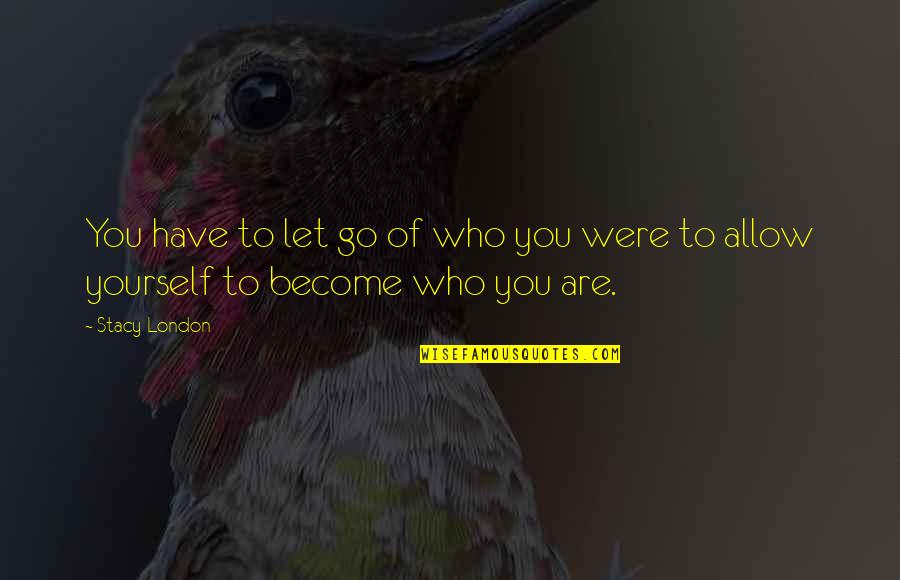 Uzatan Sa Quotes By Stacy London: You have to let go of who you