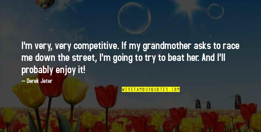 Uzay Resimleri Quotes By Derek Jeter: I'm very, very competitive. If my grandmother asks