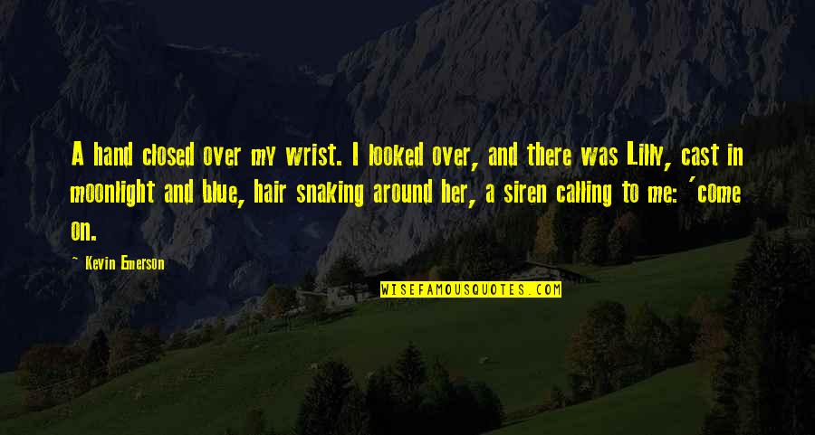 Uzayabilen Quotes By Kevin Emerson: A hand closed over my wrist. I looked Uzayabilen Quotes By Kevin Emerson: A hand closed over my wrist. I looked