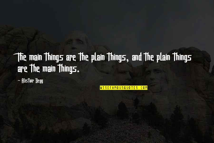 Uzayda Bir Quotes By Alistair Begg: The main things are the plain things, and