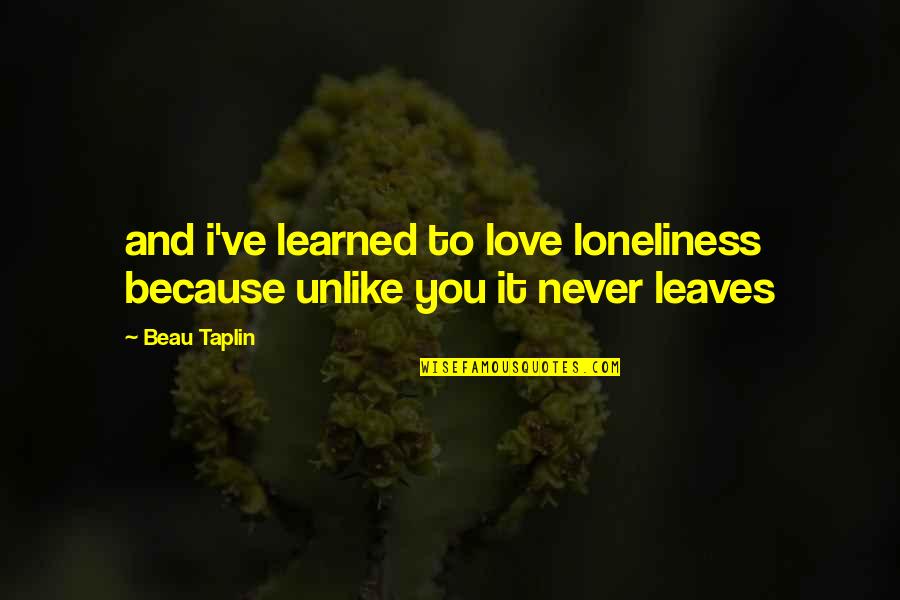 Uzayda Bir Quotes By Beau Taplin: and i've learned to love loneliness because unlike