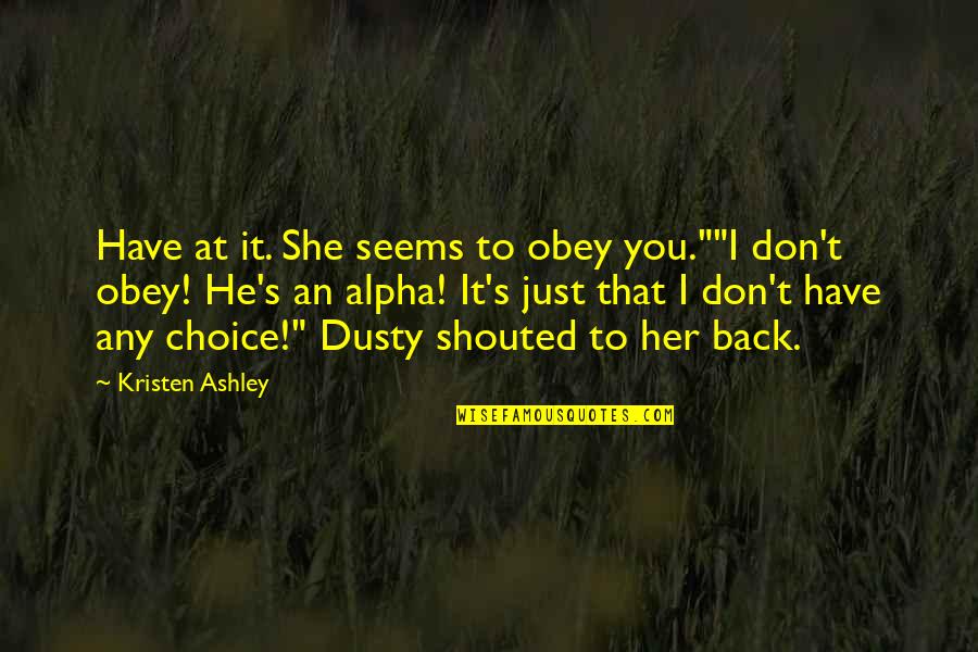 Uzayda Hayatta Quotes By Kristen Ashley: Have at it. She seems to obey you.""I
