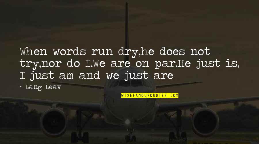 Uzbekistani Quotes By Lang Leav: When words run dry,he does not try,nor do