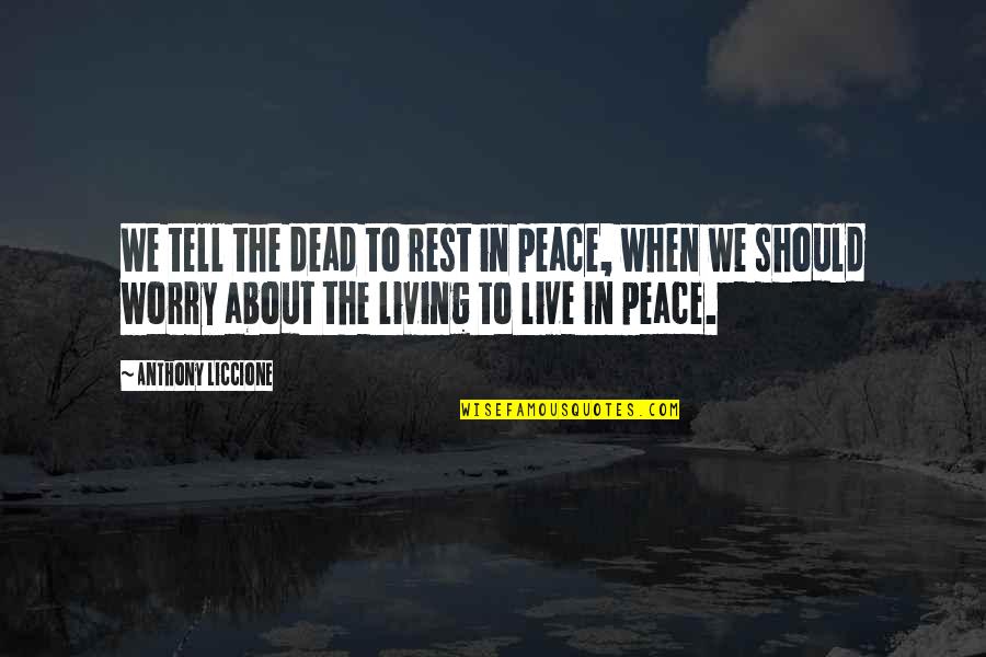 Uzbeks In America Quotes By Anthony Liccione: We tell the dead to rest in peace, Uzbeks In America Quotes By Anthony Liccione: We tell the dead to rest in peace,