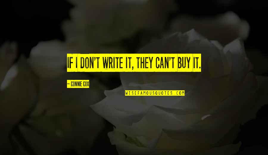 Uzbekski Quotes By Connie Cox: If I don't write it, they can't buy Uzbekski Quotes By Connie Cox: If I don't write it, they can't buy