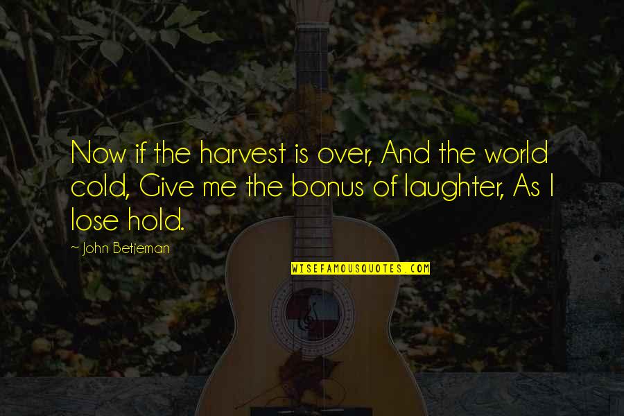 Uzdisaj I Izdisaj Quotes By John Betjeman: Now if the harvest is over, And the