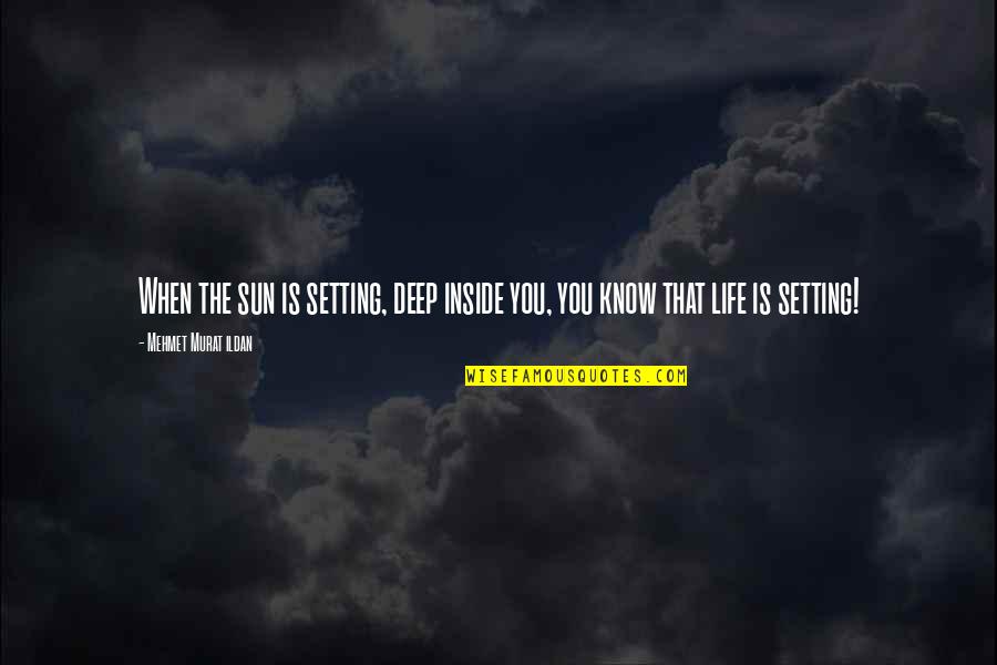 Uzdisaj I Izdisaj Quotes By Mehmet Murat Ildan: When the sun is setting, deep inside you,