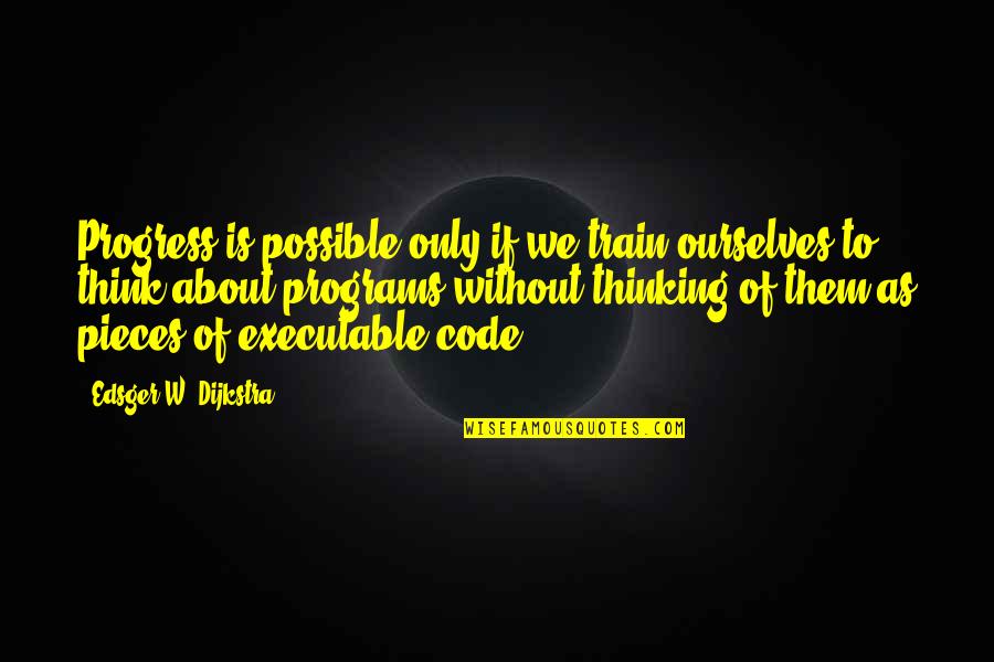 Uzdrowienie W Quotes By Edsger W. Dijkstra: Progress is possible only if we train ourselves Uzdrowienie W Quotes By Edsger W. Dijkstra: Progress is possible only if we train ourselves