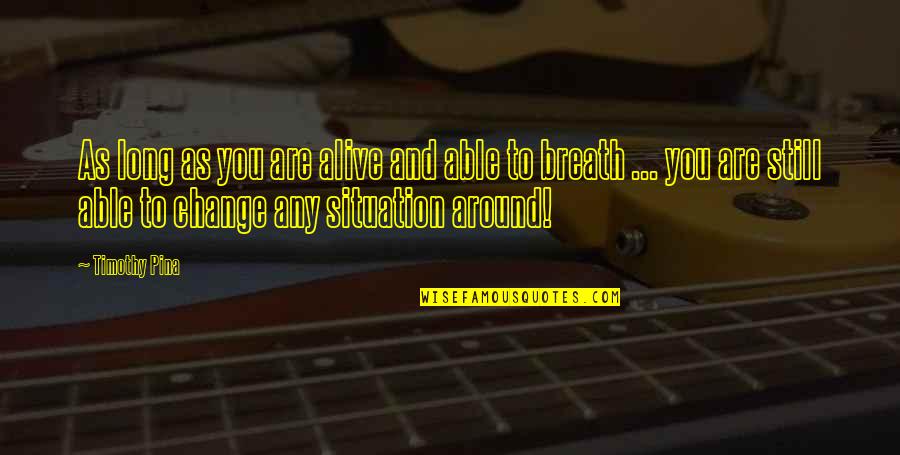 Uzdrowienie W Quotes By Timothy Pina: As long as you are alive and able Uzdrowienie W Quotes By Timothy Pina: As long as you are alive and able