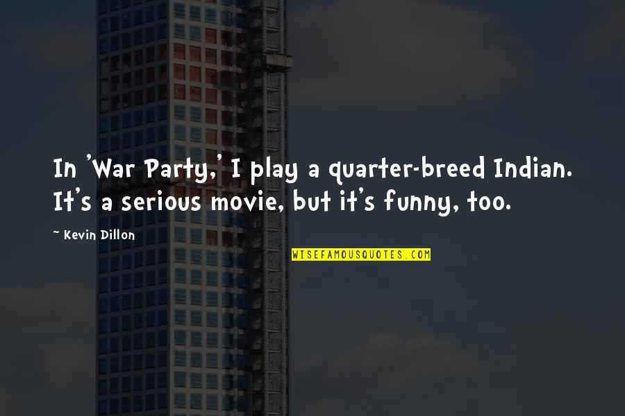Uzerinde Firuze Quotes By Kevin Dillon: In 'War Party,' I play a quarter-breed Indian.