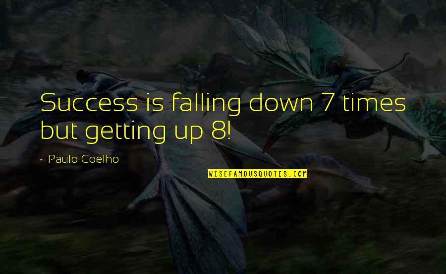 Uzeta Toros Quotes By Paulo Coelho: Success is falling down 7 times but getting Uzeta Toros Quotes By Paulo Coelho: Success is falling down 7 times but getting