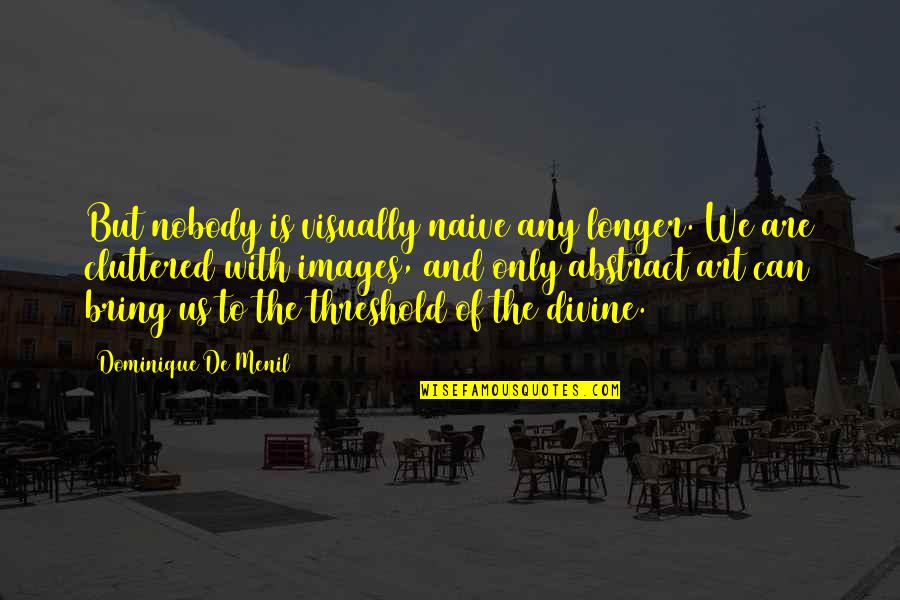 Uzeyer Novruzov Quotes By Dominique De Menil: But nobody is visually naive any longer. We