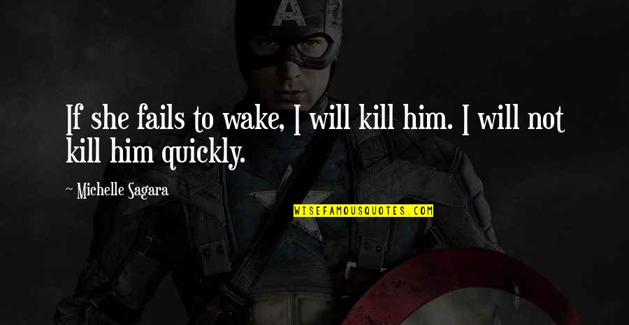 Uzgen Quotes By Michelle Sagara: If she fails to wake, I will kill