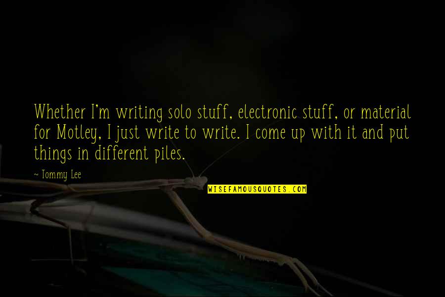 Uzgen Quotes By Tommy Lee: Whether I'm writing solo stuff, electronic stuff, or