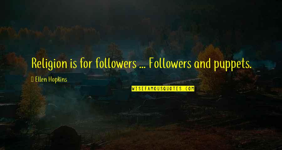 Uzi 9mm Quotes By Ellen Hopkins: Religion is for followers ... Followers and puppets. Uzi 9mm Quotes By Ellen Hopkins: Religion is for followers ... Followers and puppets.