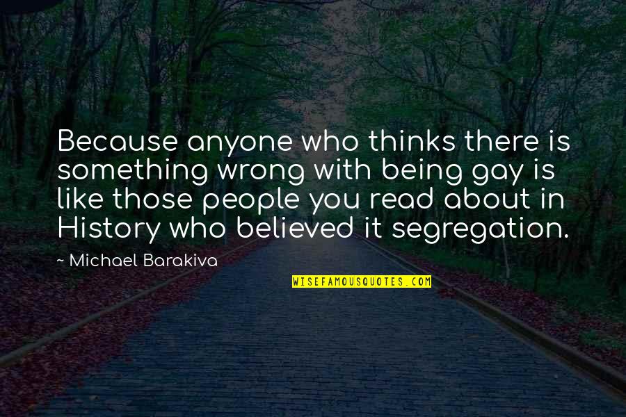 Uziel Gal Quotes By Michael Barakiva: Because anyone who thinks there is something wrong
