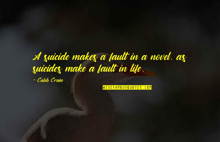 Uzima Lifestyle Quotes By Caleb Crain: A suicide makes a fault in a novel,