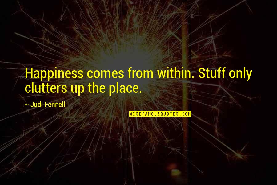 Uzima Lifestyle Quotes By Judi Fennell: Happiness comes from within. Stuff only clutters up