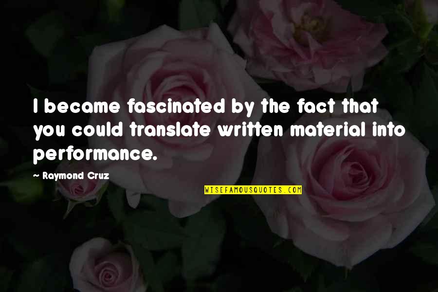 Uzima Lifestyle Quotes By Raymond Cruz: I became fascinated by the fact that you