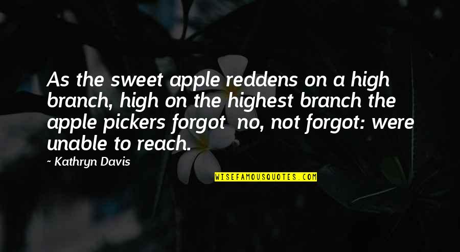 Uziscr Quotes By Kathryn Davis: As the sweet apple reddens on a high Uziscr Quotes By Kathryn Davis: As the sweet apple reddens on a high