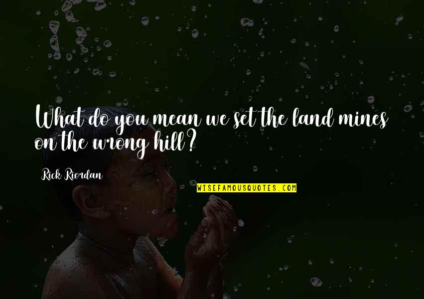 Uziscr Quotes By Rick Riordan: What do you mean we set the land Uziscr Quotes By Rick Riordan: What do you mean we set the land