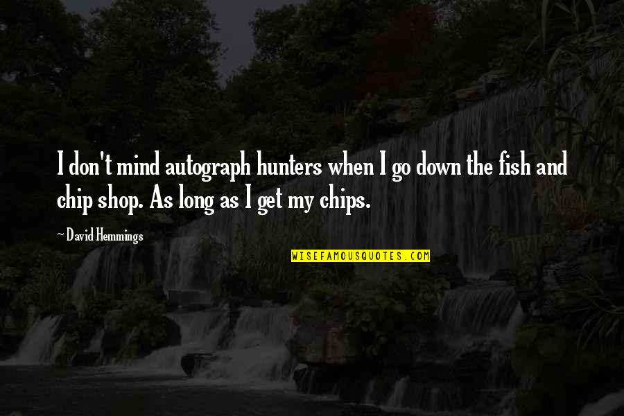 Uzma Khan Quotes By David Hemmings: I don't mind autograph hunters when I go