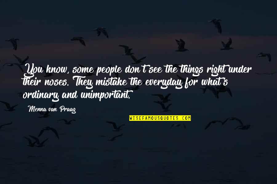 Uzma Parveen Quotes By Menna Van Praag: You know, some people don't see the things Uzma Parveen Quotes By Menna Van Praag: You know, some people don't see the things